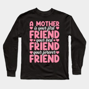 A Mother Is Your First Best And Forever Friend Mother'S Day Long Sleeve T-Shirt